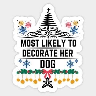 Most Likely to Decorate Her Dog - Christmas Funny Dog Fashion Decorating Saying Gift Idea for Dogs Lovers Sticker